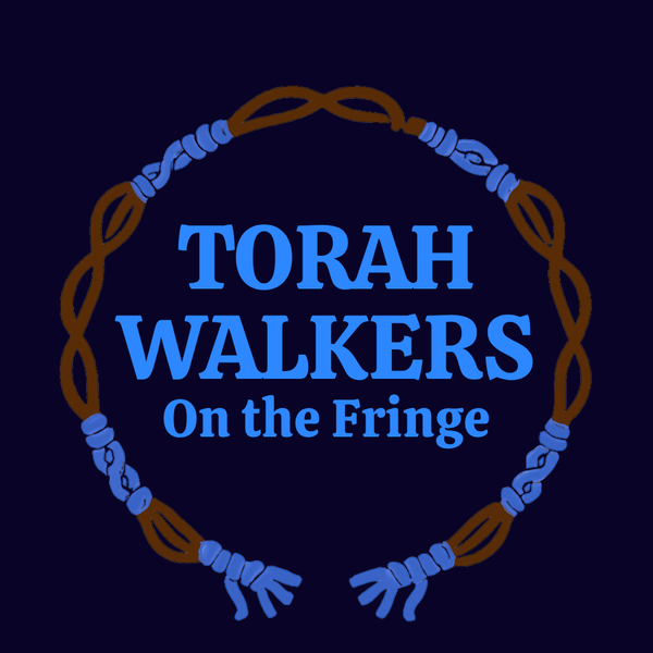 TORAH WALKERS On the Fringe